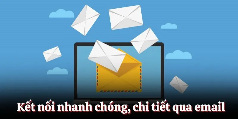 Kết nối nhanh chóng, chi tiết qua email Kết nối nhanh chóng, chi tiết qua email