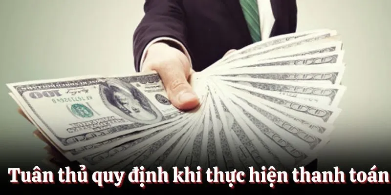 Tuân thủ quy định khi thực hiện thanh toán Tuân thủ quy định khi thực hiện thanh toán
