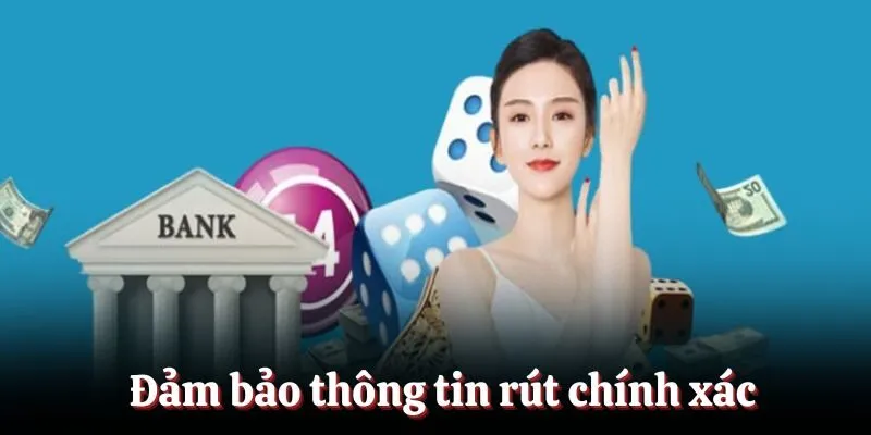 Đảm bảo thông tin rút tiền chính xác Đảm bảo thông tin rút tiền chính xác